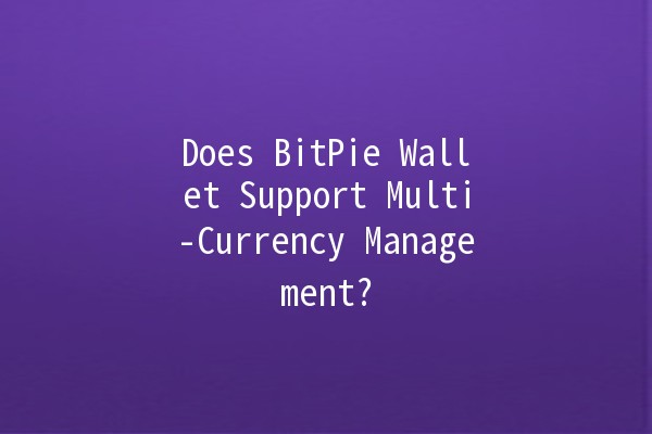 Does BitPie Wallet Support Multi-Currency Management? 🤔💰