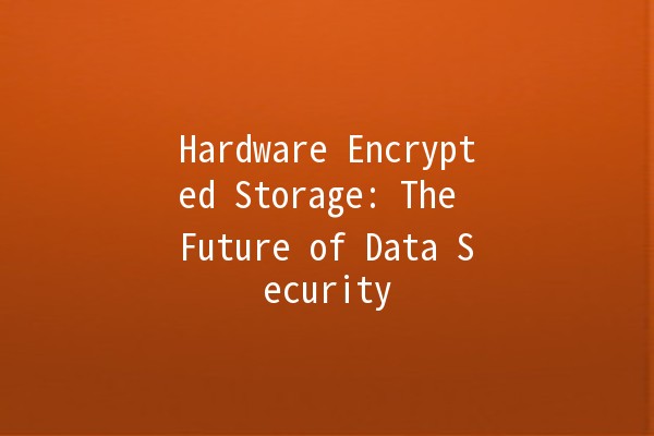 Hardware Encrypted Storage: The Future of Data Security 💻🔒