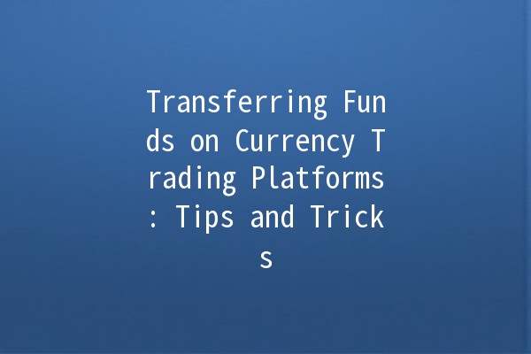 Transferring Funds on Currency Trading Platforms: Tips and Tricks 💸✨