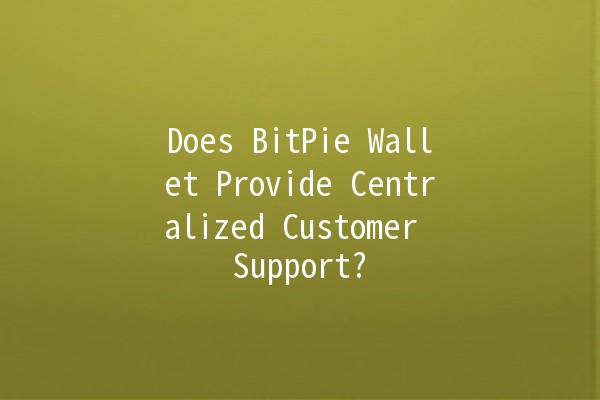 Does BitPie Wallet Provide Centralized Customer Support? 🤔💡