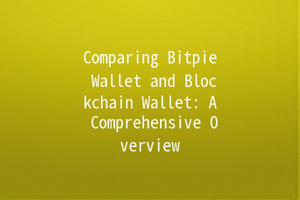 Comparing Bitpie Wallet and Blockchain Wallet: A Comprehensive Overview 🪙🔒