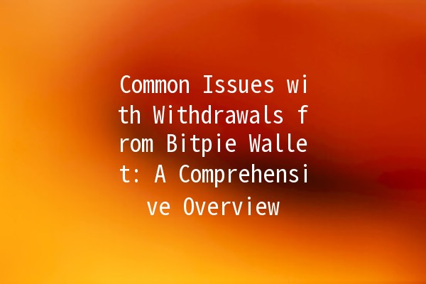 Common Issues with Withdrawals from Bitpie Wallet: A Comprehensive Overview 🌐💰