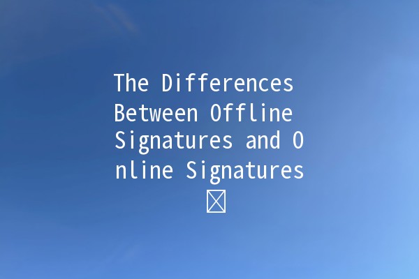 The Differences Between Offline Signatures and Online Signatures 📜✍️