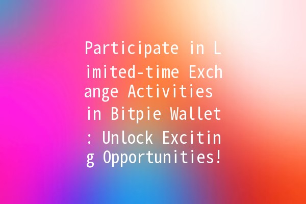 Participate in Limited-time Exchange Activities in Bitpie Wallet: Unlock Exciting Opportunities! 🔄💰