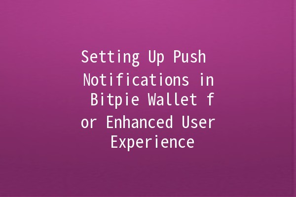 Setting Up Push Notifications in Bitpie Wallet for Enhanced User Experience 🔔💰