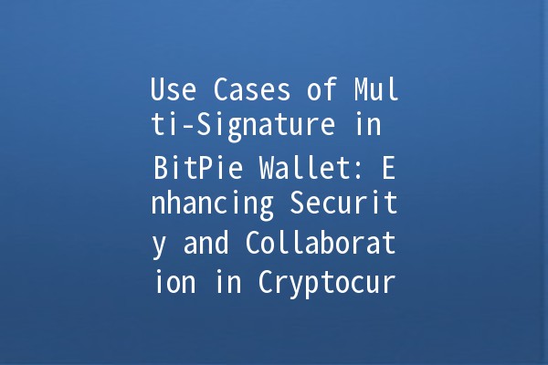 Use Cases of Multi-Signature in BitPie Wallet: Enhancing Security and Collaboration in Cryptocurrency 💼🔑