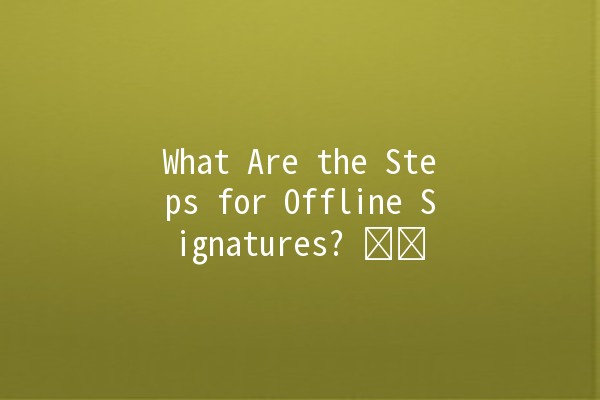 What Are the Steps for Offline Signatures? ✍️🖊️