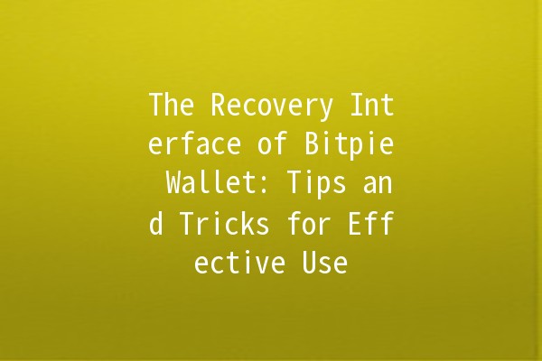 The Recovery Interface of Bitpie Wallet: Tips and Tricks for Effective Use 🪙💡