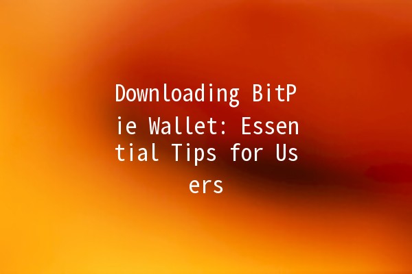 Downloading BitPie Wallet: Essential Tips for Users 💡📲