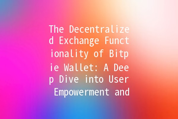 The Decentralized Exchange Functionality of Bitpie Wallet: A Deep Dive into User Empowerment and Security ⚡️