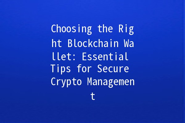 Choosing the Right Blockchain Wallet: Essential Tips for Secure Crypto Management 🔑💼