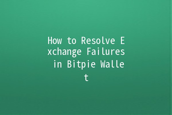 How to Resolve Exchange Failures in Bitpie Wallet 💰🔧