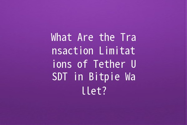 What Are the Transaction Limitations of Tether USDT in Bitpie Wallet? 💰