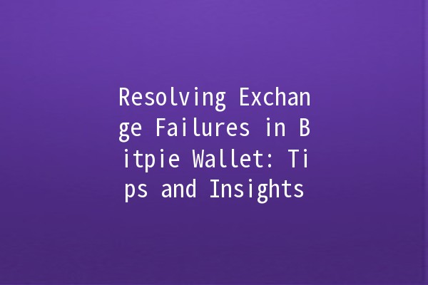 Resolving Exchange Failures in Bitpie Wallet: Tips and Insights 🔧💰