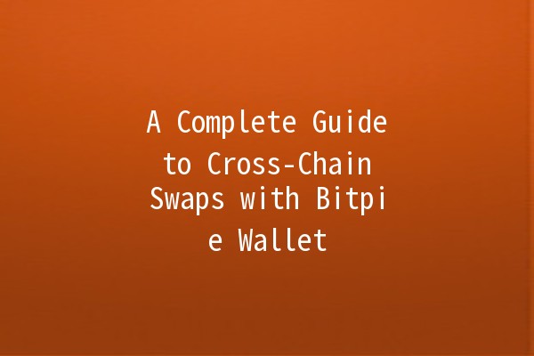 A Complete Guide to Cross-Chain Swaps with Bitpie Wallet ⚡🔗