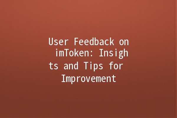 User Feedback on imToken: Insights and Tips for Improvement 🚀✨