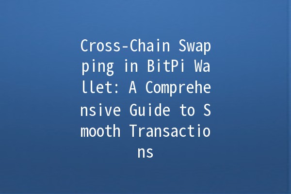 Cross-Chain Swapping in BitPi Wallet: A Comprehensive Guide to Smooth Transactions 💱