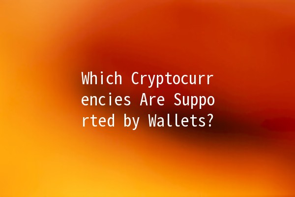 Which Cryptocurrencies Are Supported by Wallets? 💰🔑