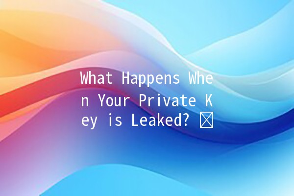 What Happens When Your Private Key is Leaked? 🔑⚠️