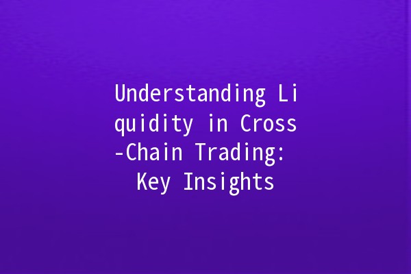 Understanding Liquidity in Cross-Chain Trading: Key Insights 💡🔗