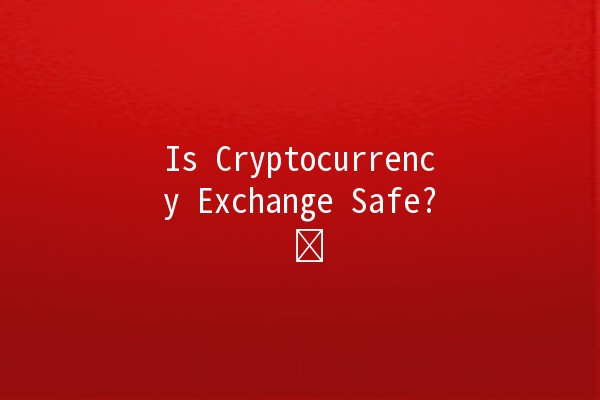 Is Cryptocurrency Exchange Safe? 🛡️💰