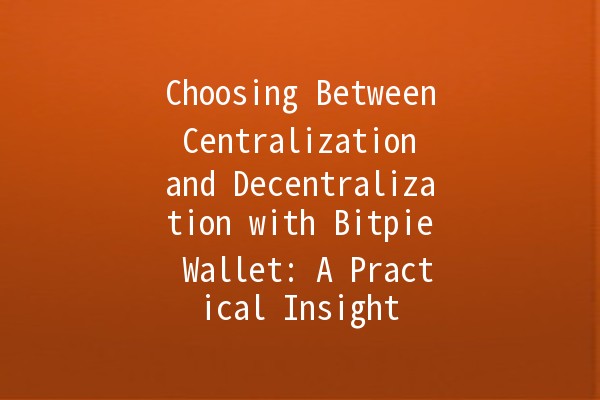 Choosing Between Centralization and Decentralization with Bitpie Wallet: A Practical Insight 💼🔑