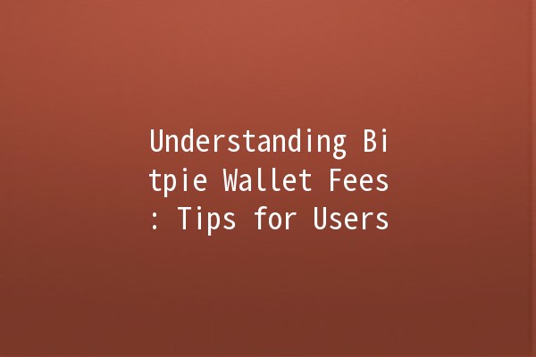 Understanding Bitpie Wallet Fees: Tips for Users 💰📊