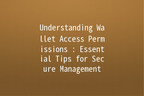 Understanding Wallet Access Permissions 👜🔑: Essential Tips for Secure Management