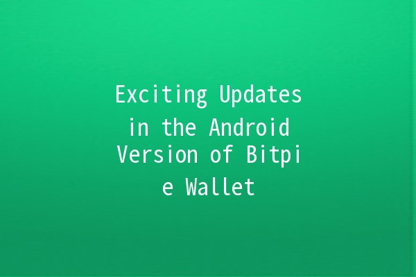 Exciting Updates in the Android Version of Bitpie Wallet 🚀💰