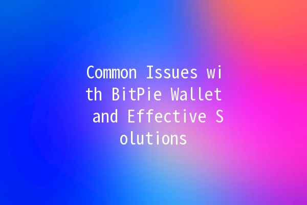 Common Issues with BitPie Wallet and Effective Solutions 🔑💰