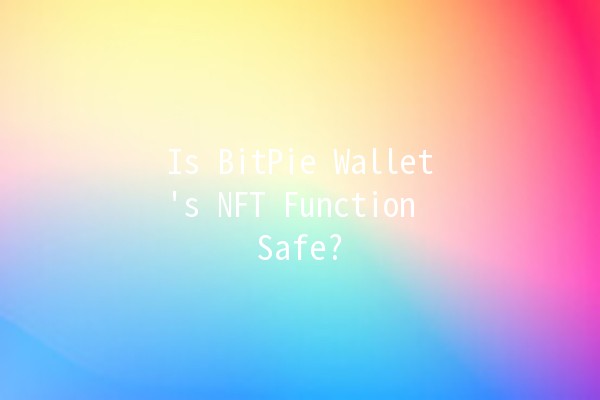 Is BitPie Wallet's NFT Function Safe? 🔐💻