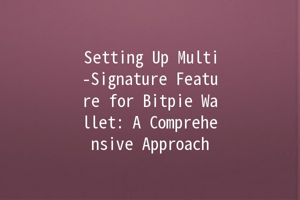 Setting Up Multi-Signature Feature for Bitpie Wallet: A Comprehensive Approach 🔐💰