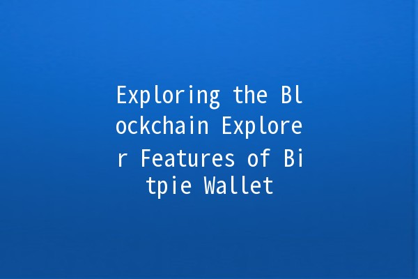 Exploring the Blockchain Explorer Features of Bitpie Wallet 🚀💰