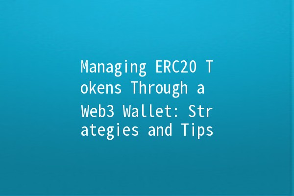 Managing ERC20 Tokens Through a Web3 Wallet: Strategies and Tips 🚀💼