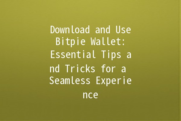 Download and Use Bitpie Wallet: Essential Tips and Tricks for a Seamless Experience 🚀💰